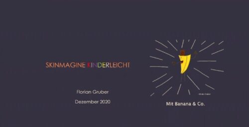 Skinmagine Kinderleicht, Florian Gruber, Dezember 2020. Mit Banana und Co.